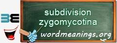 WordMeaning blackboard for subdivision zygomycotina